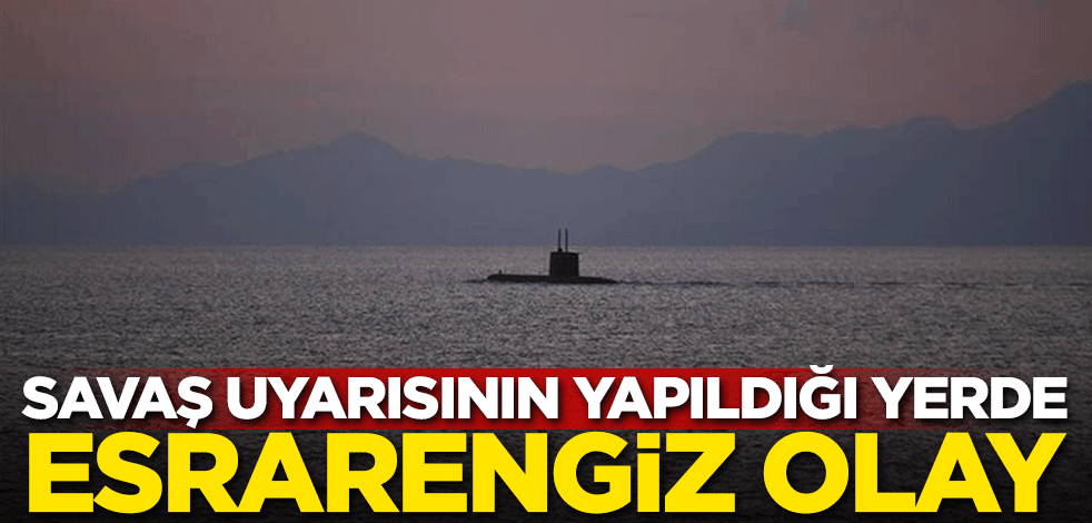Savaş uyarısı yapılan bölgede esrarengiz olay!