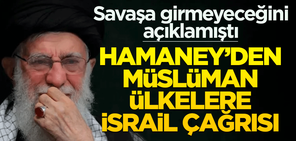 Savaşa girmeyeceğini açıklayan Hamaney'den Müslüman ülkelere İsrail çağrısı