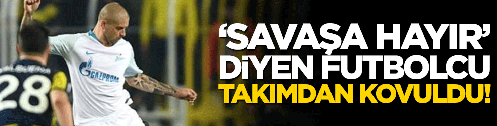 "Savaşa Hayır" diyen futbolcu takımdan kovuldu!