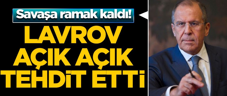 Savaşa ramak kaldı! Lavrov açık açık tehdit etti