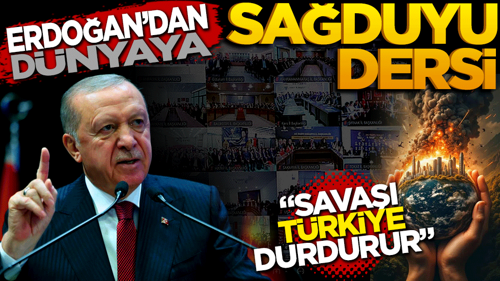 Savaşı Türkiye durdurur: Cumhurbaşkanı Erdoğan’dan dünyaya sağduyu dersi