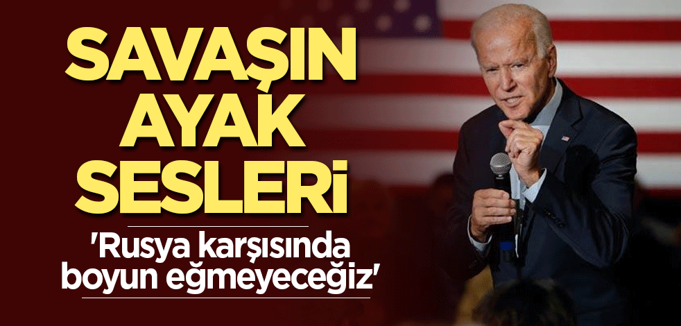 Savaşın ayak sesleri! 'Rusya karşısında boyun eğmeyeceğiz'