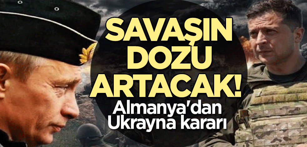 Savaşın dozu artacak! Almanya'dan Ukrayna kararı