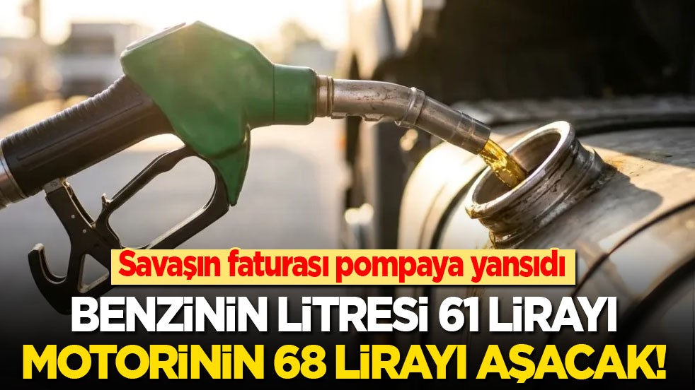 Savaşın faturası pompaya yansıdı: Benzinin litresi 61 lirayı, motorininki 68 lirayı aşacak!