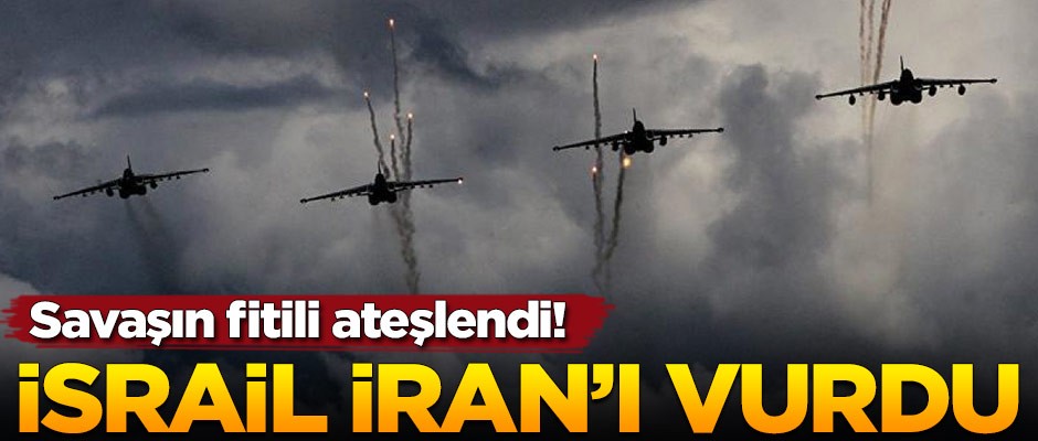 Savaşın fitili ateşlendi! İsrail İran'ı vurdu