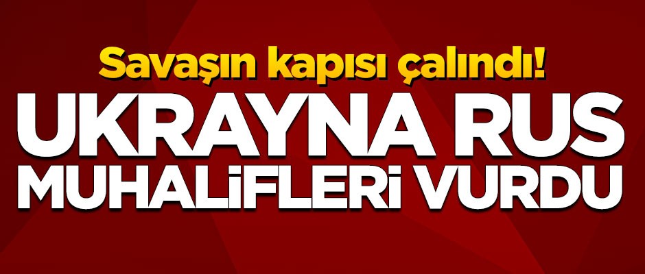 Savaşın kapısı çalındı! Ukrayna, Rus muhalifleri vurdu