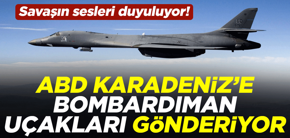 Savaşın sesleri duyuluyor! ABD, Karadeniz'e bombardıman uçakları gönderiyor