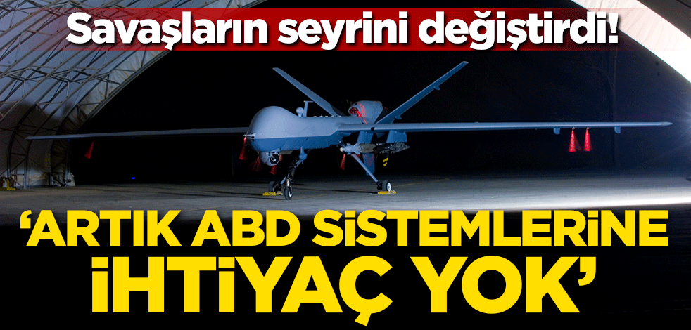 Savaşların seyrini değiştirdi! "Artık ABD sistemlerine ihtiyaç yok"