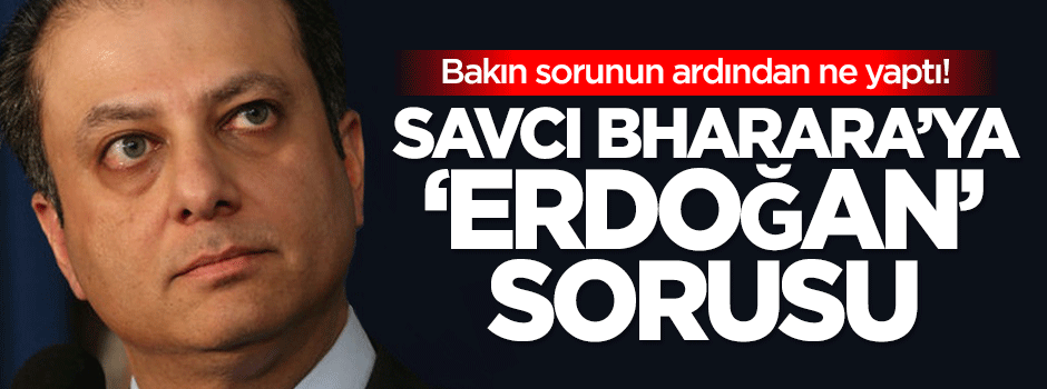 Savcı Bharara'ya 'Erdoğan' sorusu