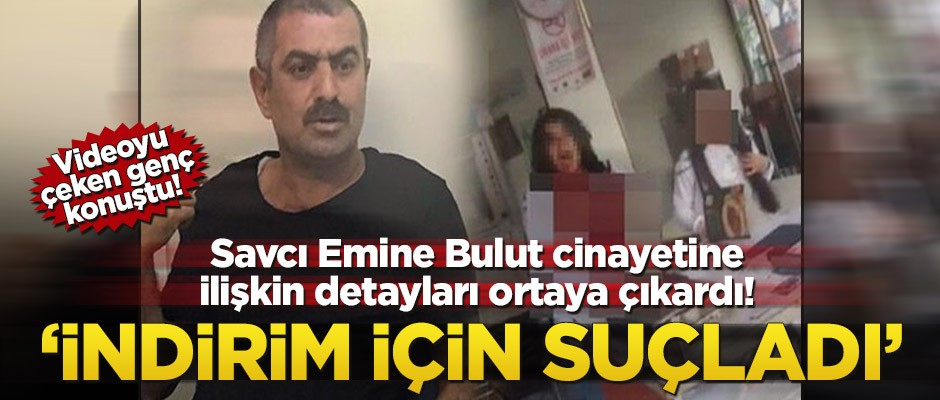 Savcı Emine Bulut cinayetine ilişkin detayları ortaya çıkardı! ‘İndirim için suçladı’