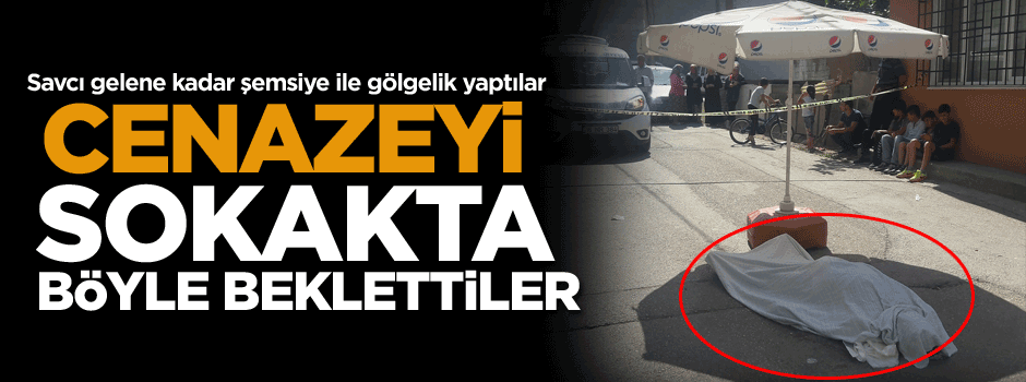Savcı gelene kadar şemsiye ile gölgelik yaptılar