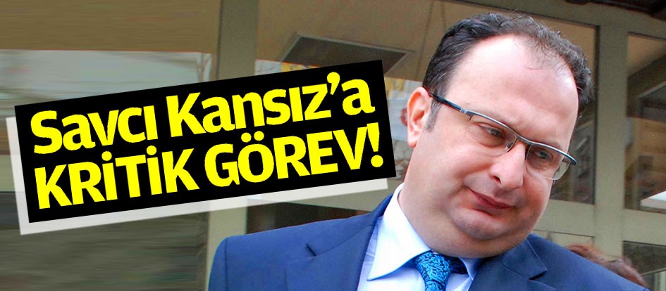 Savcı Kansız’a kritik görev!