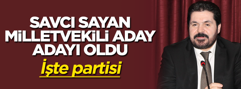 Savcı Sayan AK Parti'den aday adayı oldu