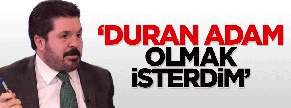 Savcı Sayan: Duran adam olmak isterdim