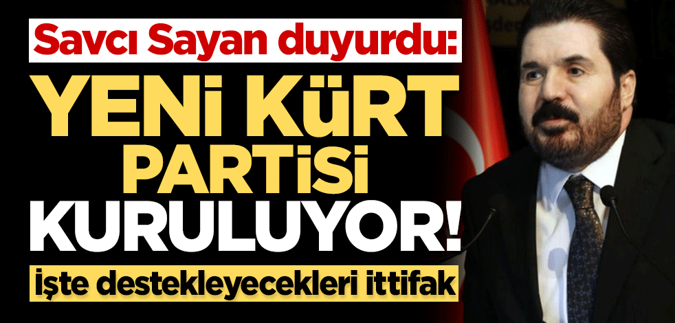 Savcı Sayan duyurdu: Yeni parti kuruluyor! Cumhur İttifakı'na destek verecekler