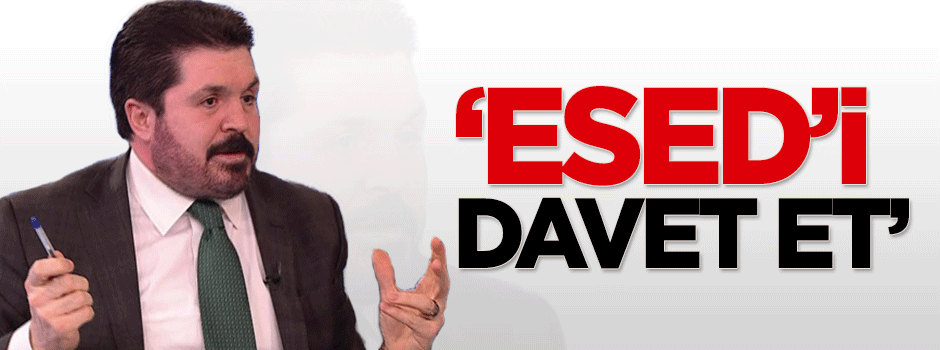 Savcı Sayan: Esed'i davet et