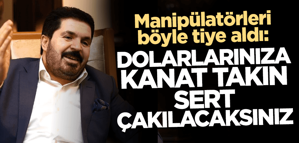 Savcı Sayan manipülatörleri böyle tiye aldı: Dolarlarınıza kanat takın, sert çakılacaksınız
