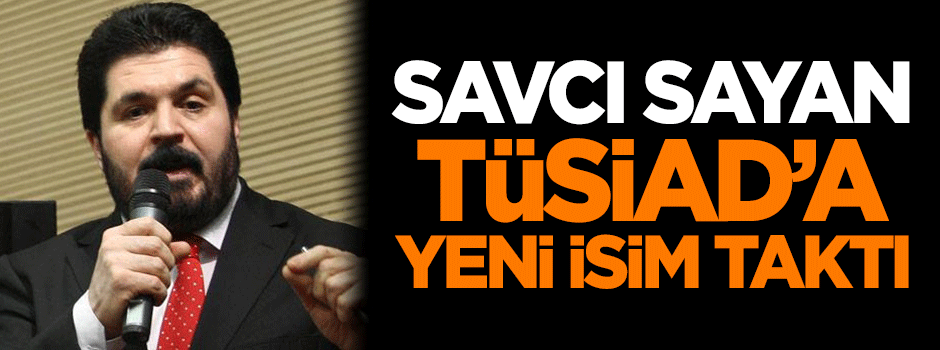 Savcı Sayan, TÜSİAD'a yeni isim taktı