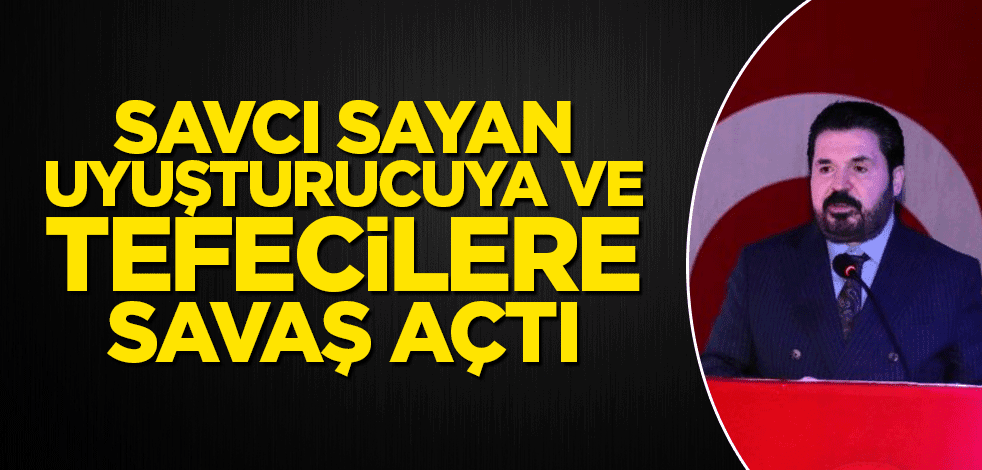 Savcı Sayan uyuşturucuya ve tefecilere savaş açtı