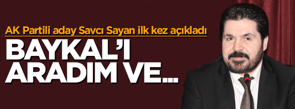 Savcı Sayan'dan Baykal açıklaması