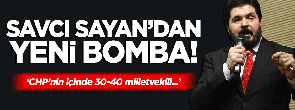 Savcı Sayan'dan bomba iddia: CHP'den 30-40 vekil ayrılabilir
