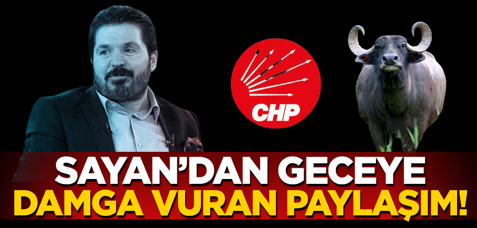 Savcı Sayan’dan geceye damga vuran CHP paylaşımı!