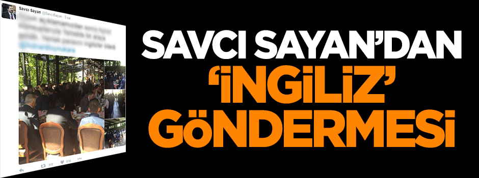 Savcı Sayan'dan 'İngiliz' göndermesi