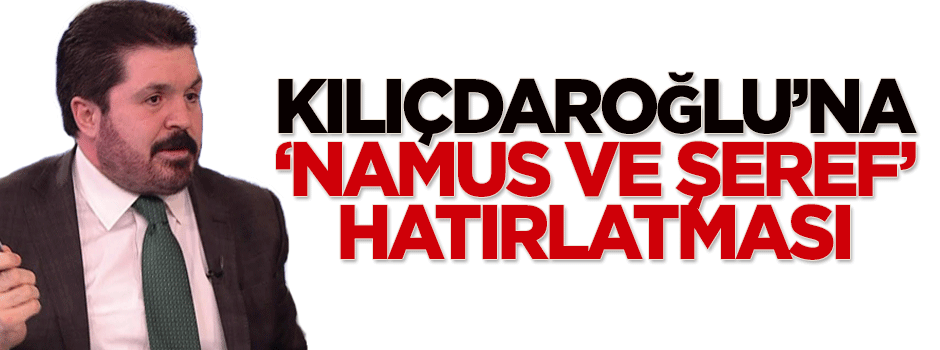 Savcı Sayan'dan Kılıçdaroğlu'na 'namus ve şeref' hatırlatması