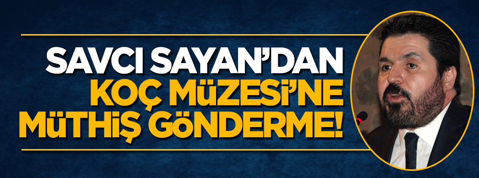 Savcı Sayan'dan Koç Müzesi'ne tokat gibi 'ayakkabı' göndermesi