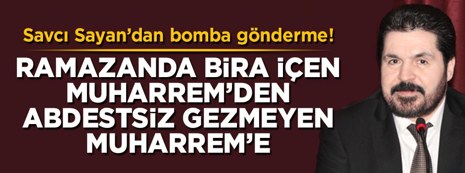 Savcı Sayan'dan Muharrem İnce'ye bomba gönderme