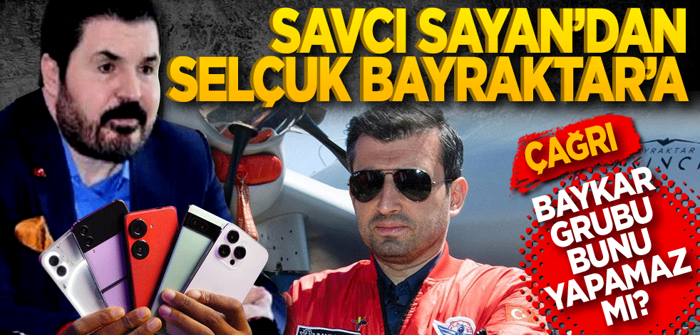 Savcı Sayan’dan Selçuk Bayraktar’a çağrı! Baykar bunu yapamaz mı?