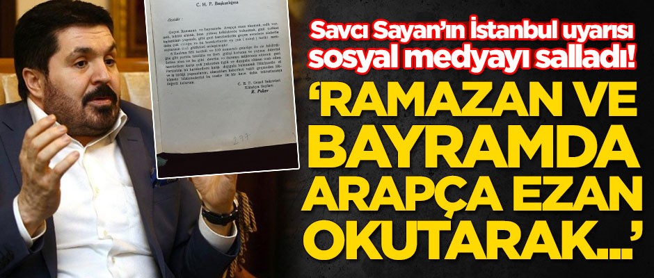 Savcı Sayan’ın İstanbul uyarısı sosyal medyayı salladı! 'Ramazan ve bayramda Arapça ezan okutarak...'