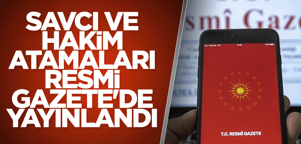 Savcı ve hakim atamaları Resmi Gazete'de yayınlandı