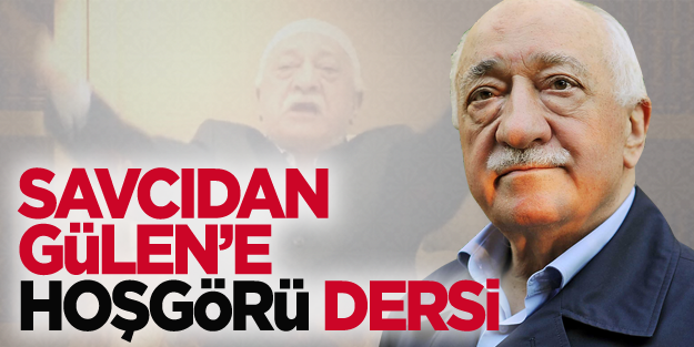 Savcıdan Gülen’e ‘hoşgörü’ dersi!