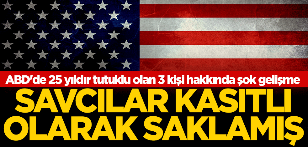 Savcılar kasıtlı olarak saklamış! ABD'de 25 yıldır tutuklu olan 3 kişi hakkında şok gelişme