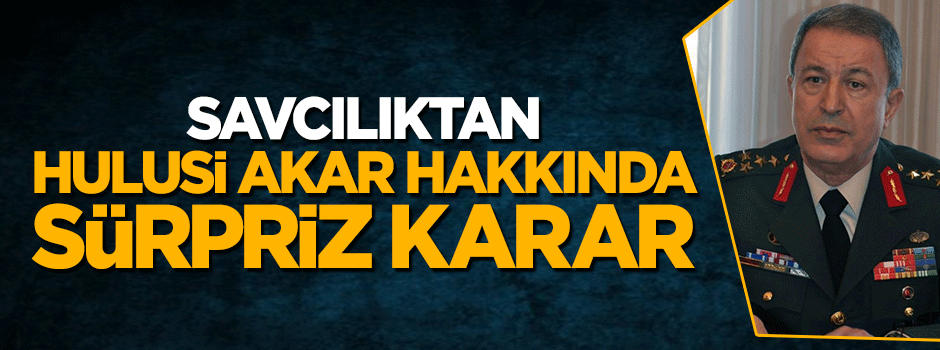 Savcılık, 15 Temmuz için bir kez daha Hulusi Akar'ı dinleyecek