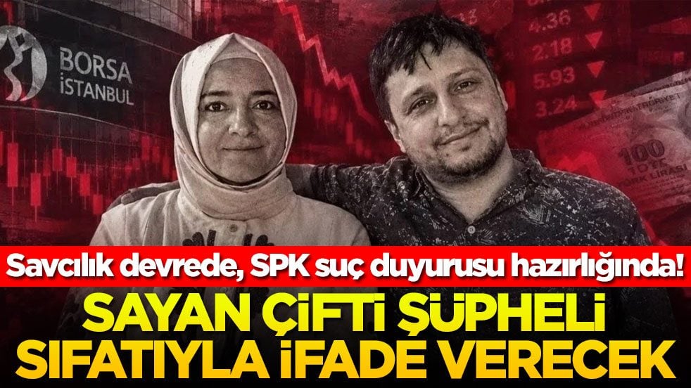 Savcılık devrede, SPK suç duyurusu hazırlığında! Sayan çifti şüpheli sıfatıyla ifade verecek