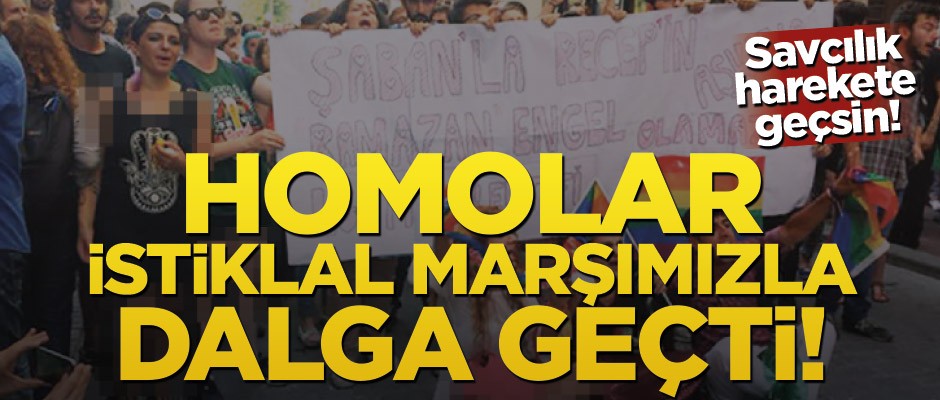Savcılık harekete geçsin! Homolar İstiklal Marşımızla dalga geçti