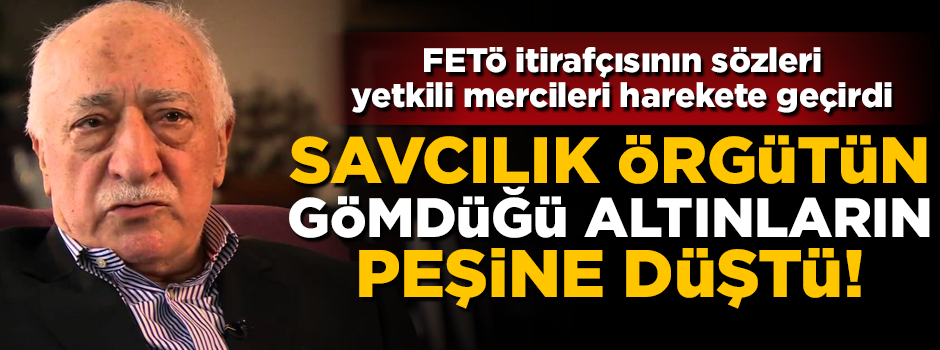 Savcılık harekete geçti, FETÖ'nün gömülü altınları, her yerde aranıyor!