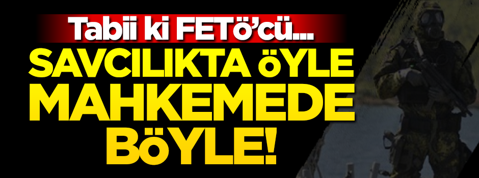 Savcılıkta öyle mahkemede böyle! Tabii ki FETÖ'cü