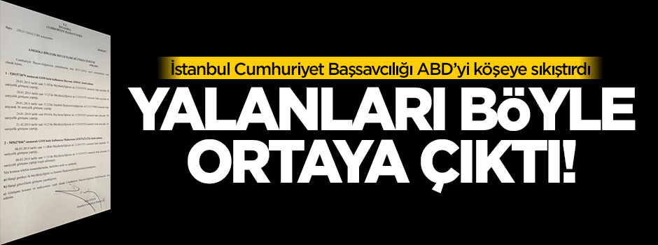 Savcılıktan ABD'ye jet cevap! Yalanları ortaya çıktı