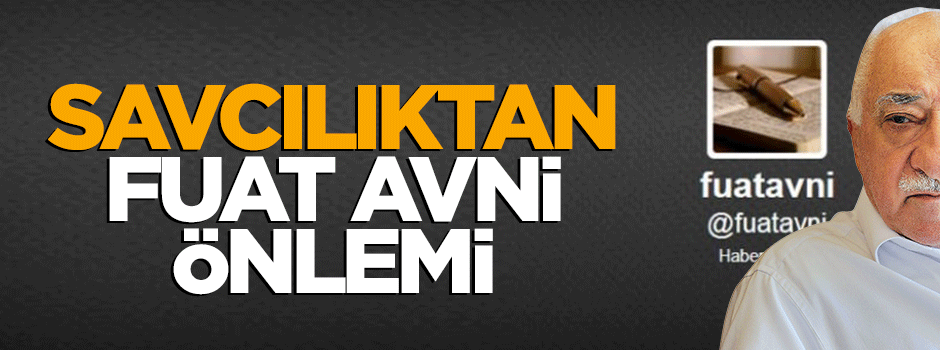 Savcılıktan Fuat Avni önlemi
