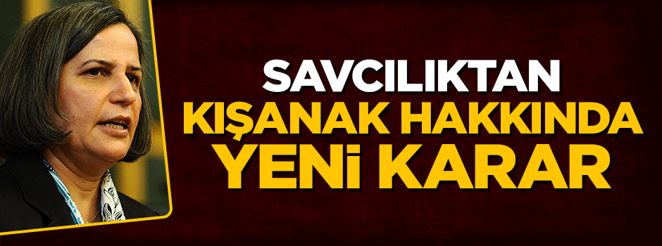 Savcılıktan Gültan Kışanak için yeni karar
