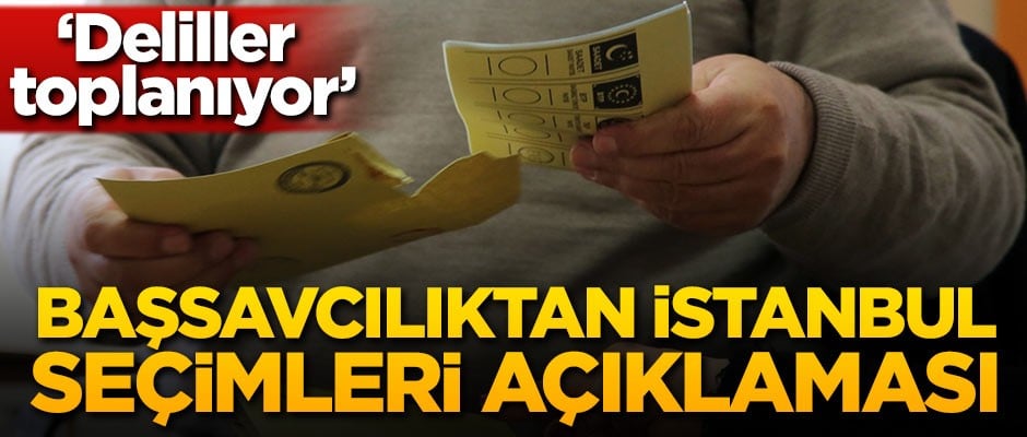 Savcılıktan İstanbul seçimleri açıklaması