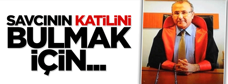 Savcının katilini bulmak için