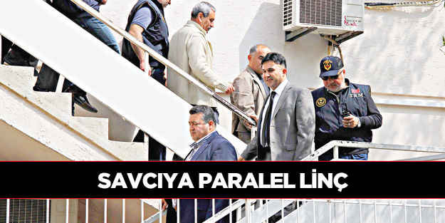 Savcıya paralel linç