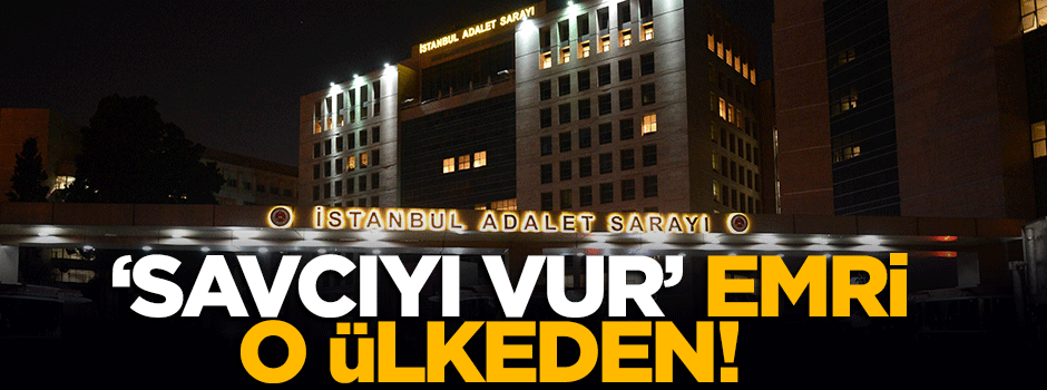 Savcıyı vur emri Yunanistan'dan!