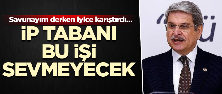 Savunayım derken iyice karıştırdı...İP tabanı bu işi sevmeyecek