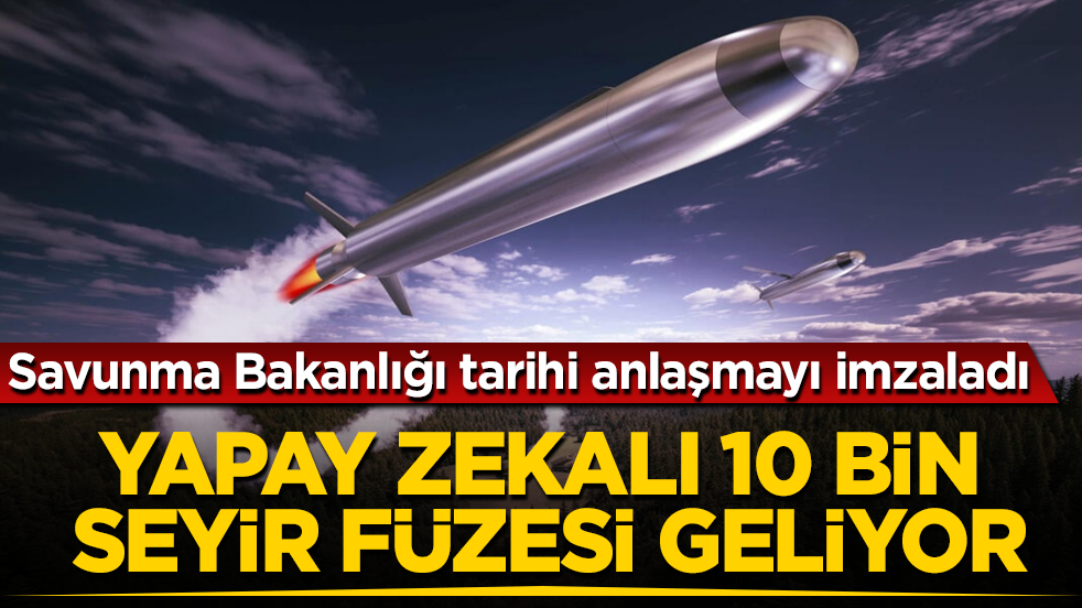 Savunma Bakanlığı tarihi anlaşmayı imzaladı! Yapay zekalı 10 bin seyir füzesi geliyor