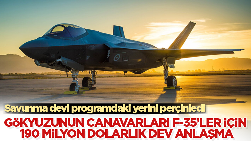 Savunma devi programdaki yerini perçinledi! Gökyüzünün canavarları F-35’ler için 190 milyon dolarlık dev anlaşma
